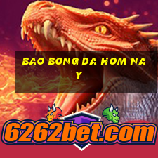 bao bong da hom nay