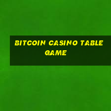 bitcoin casino table game