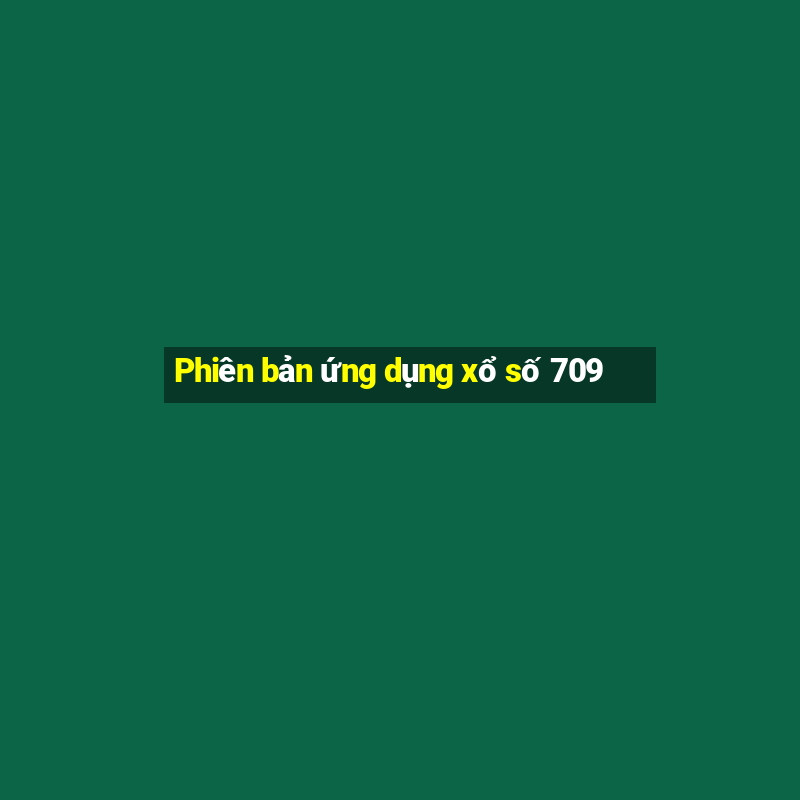 Phiên bản ứng dụng xổ số 709