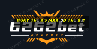 Quay thử XS Max 3D thứ bảy