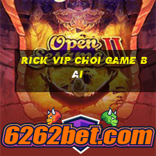 Rick Vip Choi Game Bài