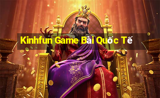 Kinhfun Game Bài Quốc Tế