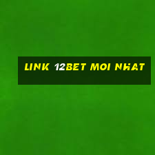 link 12bet moi nhat