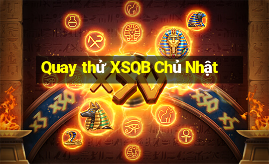 Quay thử XSQB Chủ Nhật