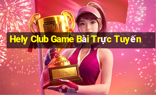 Hely Club Game Bài Trực Tuyến