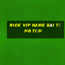 Rick Vip Game Bài Tặng Tiền