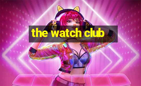 the watch club