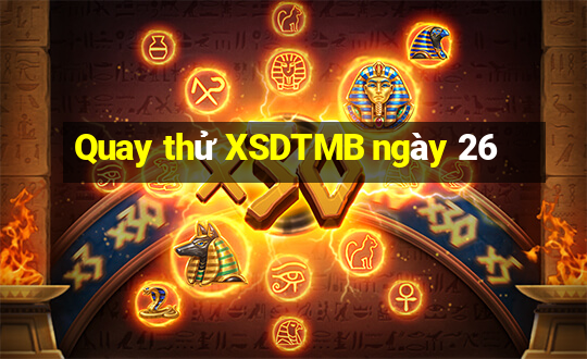 Quay thử XSDTMB ngày 26