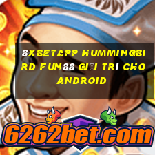 8Xbetapp Hummingbird Fun88 giải trí cho Android