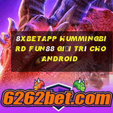 8Xbetapp Hummingbird Fun88 giải trí cho Android