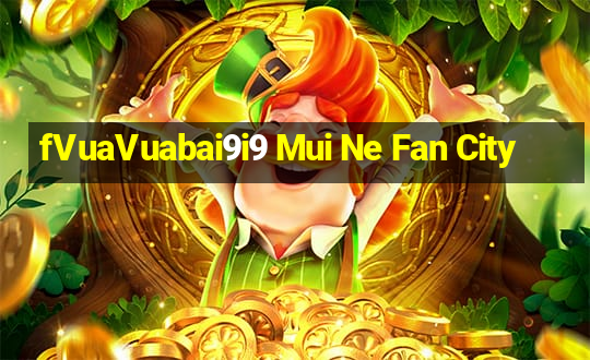 fVuaVuabai9i9 Mui Ne Fan City