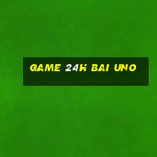 game 24h bai uno