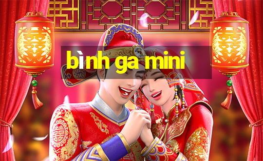 bình ga mini