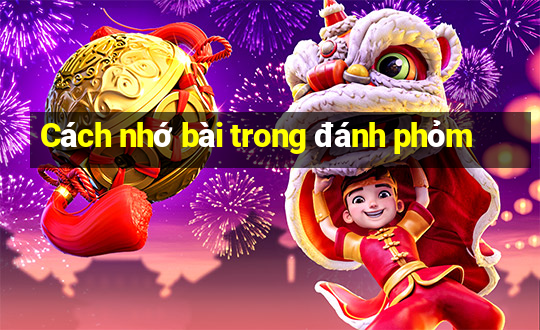 Cách nhớ bài trong đánh phỏm