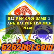 B52 Fun Choi Game Đánh Bài Tiến Lên Miền Nam