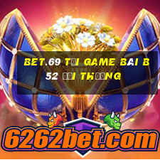 Bet.69 Tại Game Bài B52 Đổi Thưởng