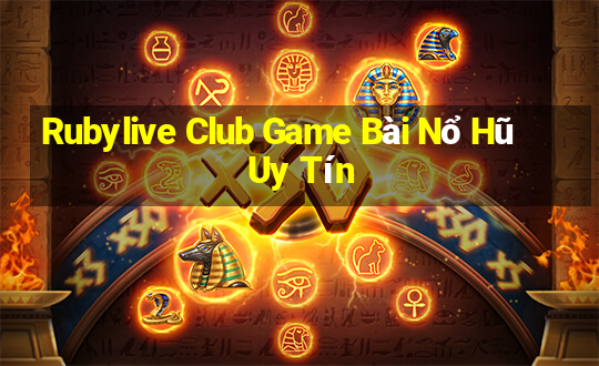 Rubylive Club Game Bài Nổ Hũ Uy Tín