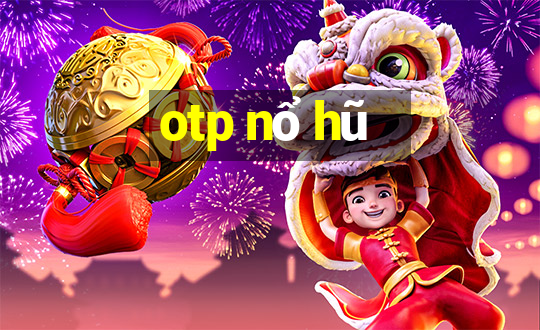 otp nổ hũ