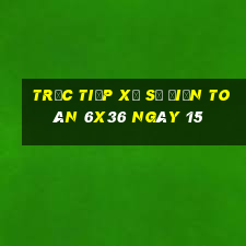 Trực tiếp Xổ Số điện toán 6x36 ngày 15