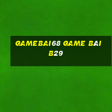 Gamebai68 Game Bài B29