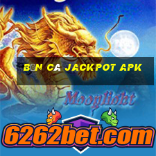 bắn cá jackpot apk