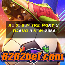 xổ số bến tre ngày 2 tháng 3 năm 2024