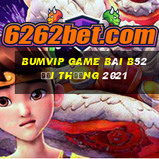 Bumvip Game Bài B52 Đổi Thưởng 2021