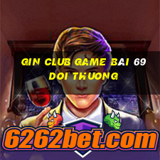 Gin Club Game Bài 69 Doi Thuong