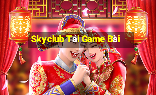 Skyclub Tải Game Bài