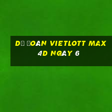 Dự Đoán vietlott Max 4D ngày 6