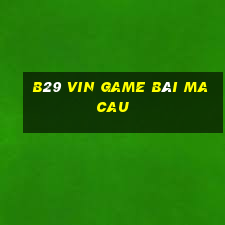 B29 Vin Game Bài Macau