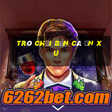 trò chơi bắn cá ăn xu