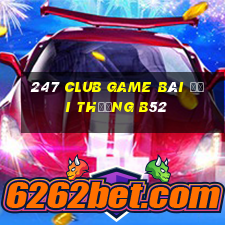 247 Club Game Bài Đổi Thưởng B52