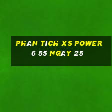 Phân tích XS power 6 55 ngày 25