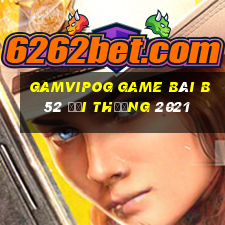 Gamvipog Game Bài B52 Đổi Thưởng 2021