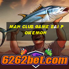 Man Club Game Bài Pokemon