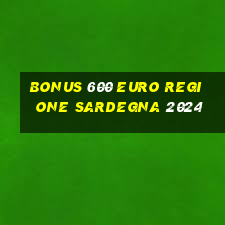 bonus 600 euro regione sardegna 2024