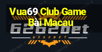 Vua69 Club Game Bài Macau