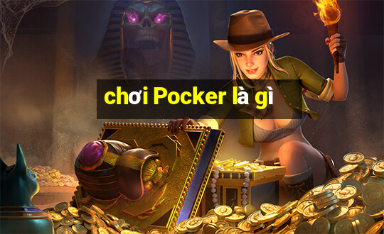 chơi Pocker là gì