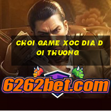 choi game xoc dia doi thuong