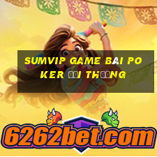 Sumvip Game Bài Poker Đổi Thưởng