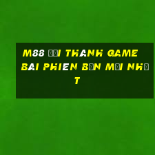 M88 Đại thánh game bài phiên bản mới nhất