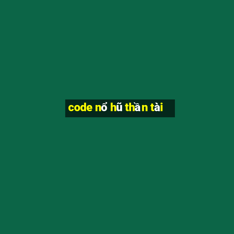 code nổ hũ thần tài