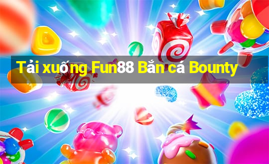 Tải xuống Fun88 Bắn cá Bounty