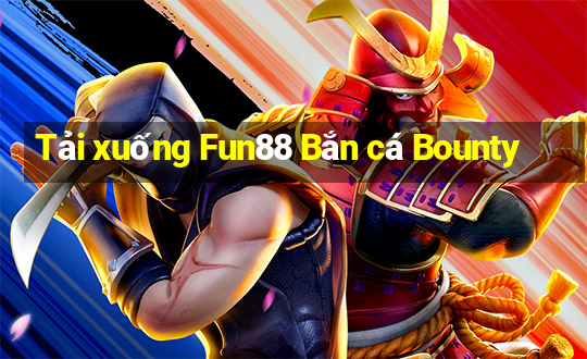 Tải xuống Fun88 Bắn cá Bounty