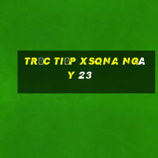 Trực tiếp XSQNA ngày 23