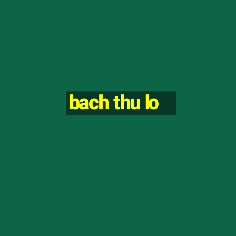 bach thu lo