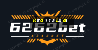 kèo 1 1 5 là gì