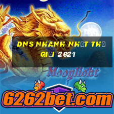 dns nhanh nhất thế giới 2021