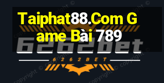 Taiphat88.Com Game Bài 789